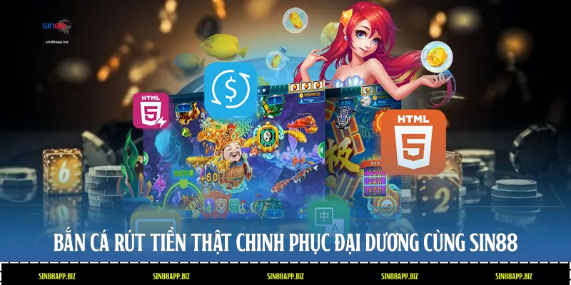 Bắn Cá Rút Tiền Thật - Chinh Phục Đại Dương Cùng Sin88