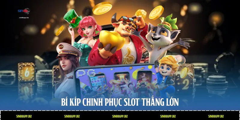 Bí kíp chinh phục Slot thắng lớn