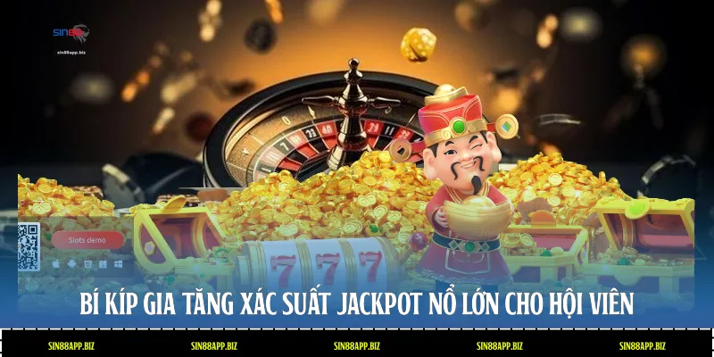 Bí kíp gia tăng xác suất Jackpot nổ lớn cho hội viên