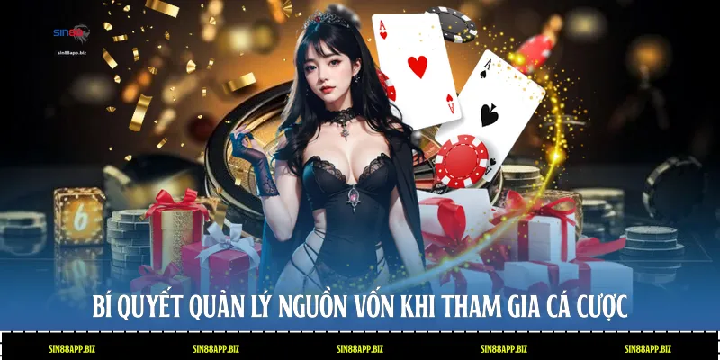 Bí quyết quản lý nguồn vốn khi tham gia cá cược