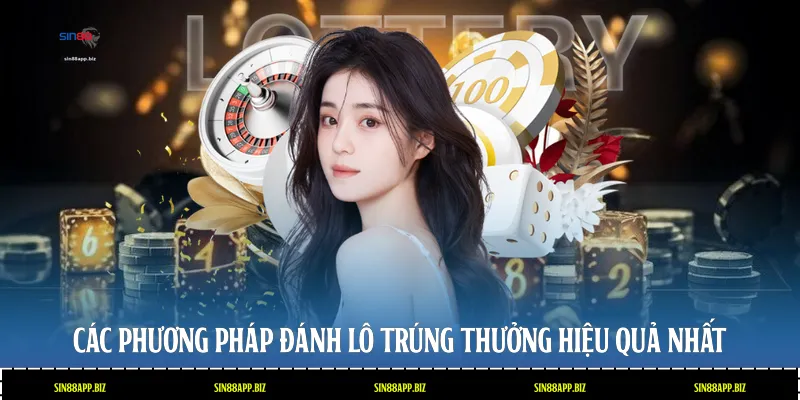 Các phương pháp đánh lô trúng thưởng hiệu quả nhất
