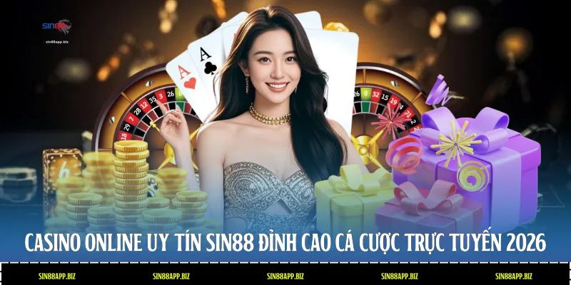 Casino Online Uy Tín Sin88: Đỉnh Cao Cá Cược Trực Tuyến 2026