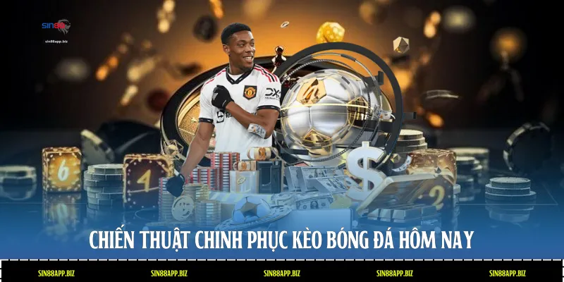 Chiến thuật chinh phục kèo bóng đá hôm nay