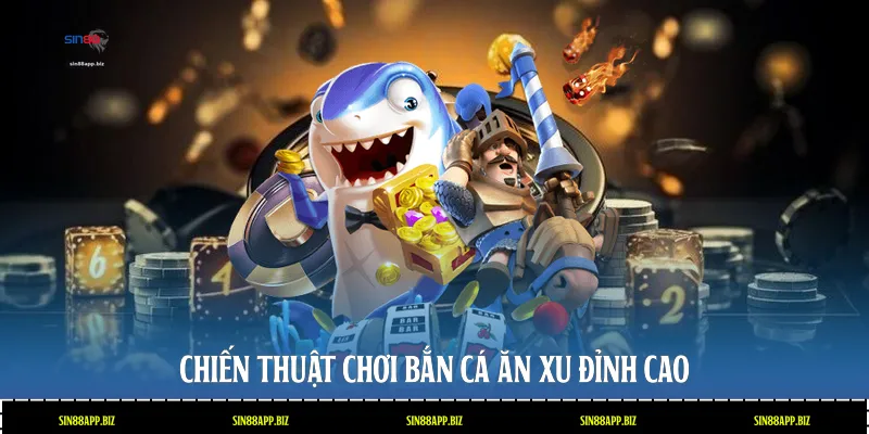 Chiến thuật chơi bắn cá ăn xu đỉnh cao