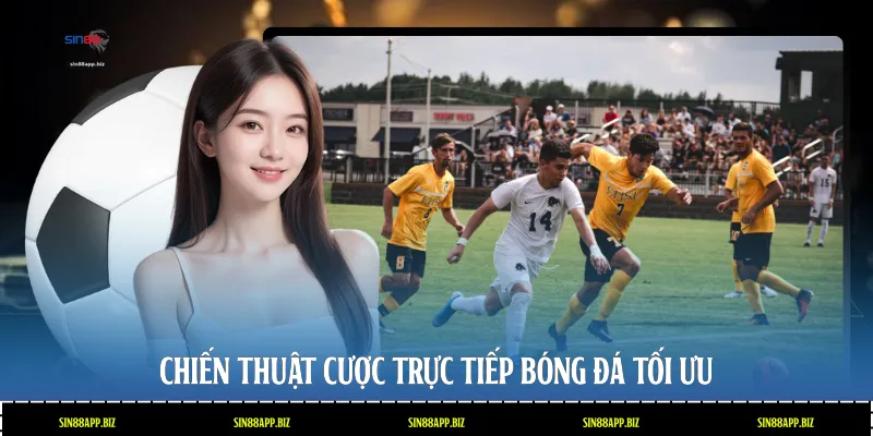 Chiến thuật cược trực tiếp bóng đá tối ưu