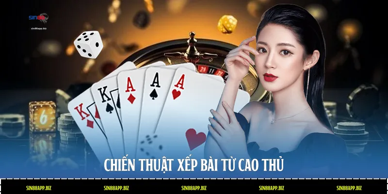 Chiến thuật xếp bài từ cao thủ