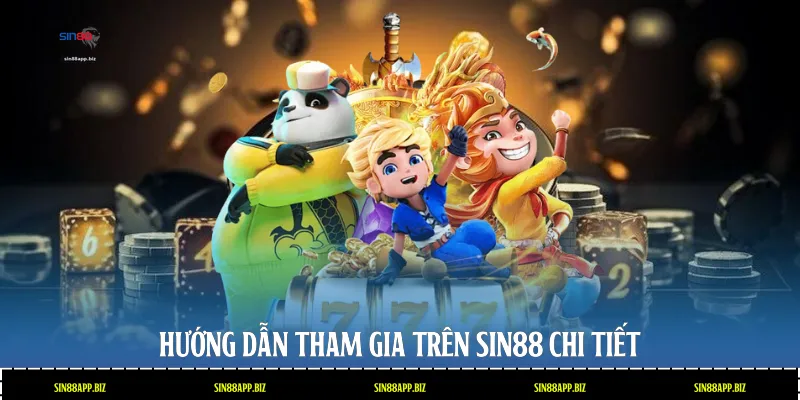 Hướng dẫn tham gia trên Sin88 chi tiết