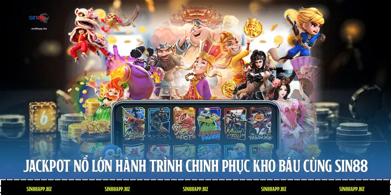 Jackpot Nổ Lớn - Hành Trình Chinh Phục Kho Báu Cùng Sin88