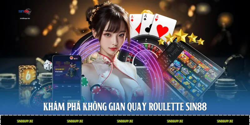 Khám phá không gian quay Roulette Sin88