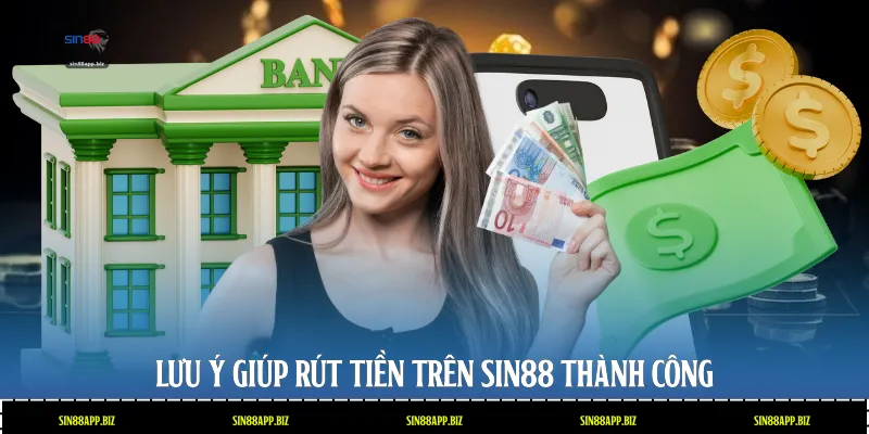 Lưu ý giúp rút tiền trên Sin88 thành công