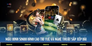 Mậu Binh Sin88 - Đỉnh Cao Trí Tuệ Và Nghệ Thuật Sắp Xếp Bài