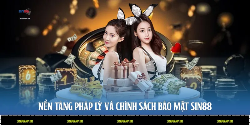 Nền tảng pháp lý và chính sách bảo mật Sin88