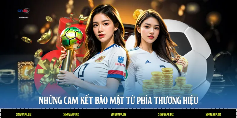 Những cam kết bảo mật từ phía thương hiệu