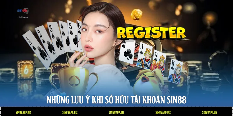 Những lưu ý khi sở hữu tài khoản Sin88
