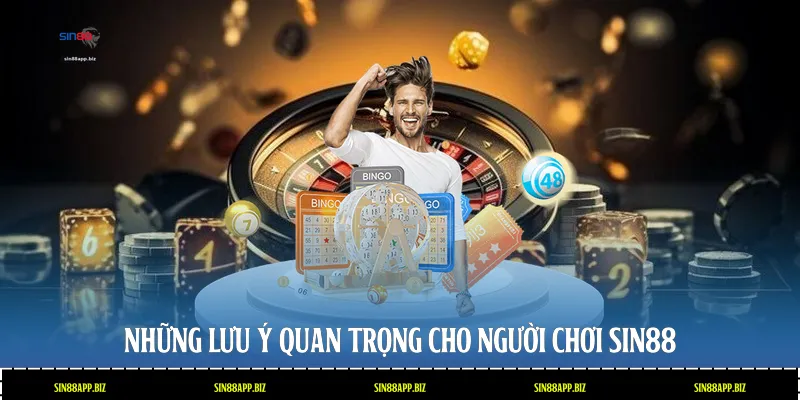Những lưu ý quan trọng cho người chơi Sin88