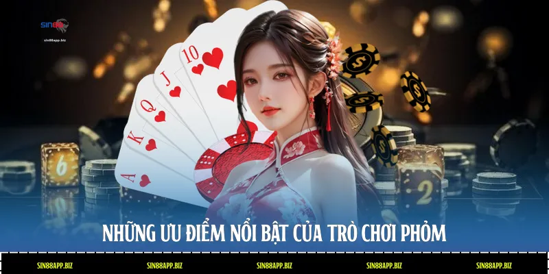 Những ưu điểm nổi bật của trò chơi Phỏm