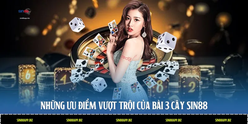 Những ưu điểm vượt trội của bài 3 cây Sin88