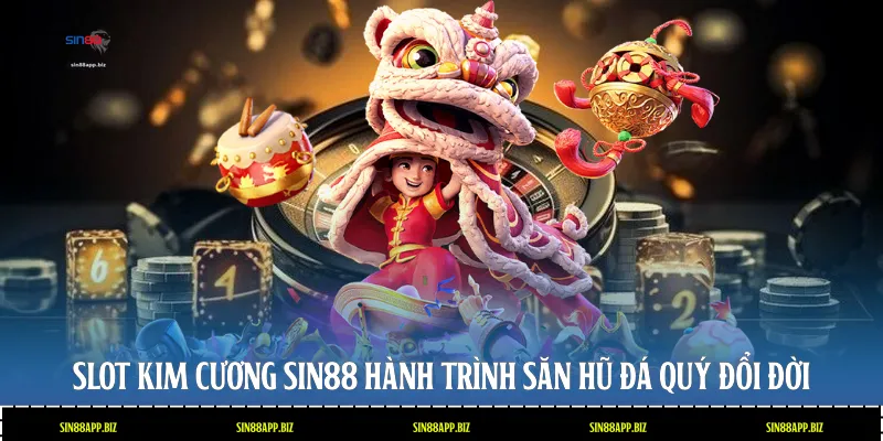 Slot Kim Cương Sin88 - Hành Trình Săn Hũ Đá Quý Đổi Đời