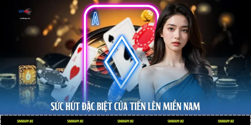Sức hút đặc biệt của Tiến lên Miền Nam