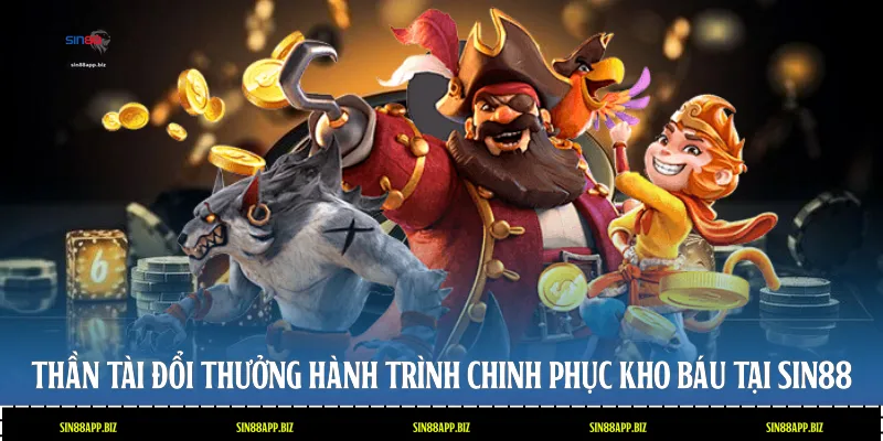 Thần Tài Đổi Thưởng: Hành Trình Chinh Phục Kho Báu Tại Sin88