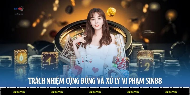Trách nhiệm cộng đồng và xử lý vi phạm Sin88