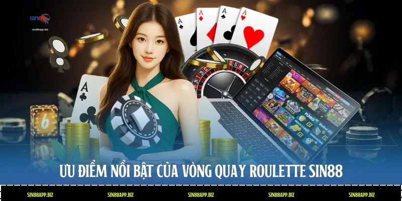 Ưu điểm nổi bật của vòng quay Roulette Sin88