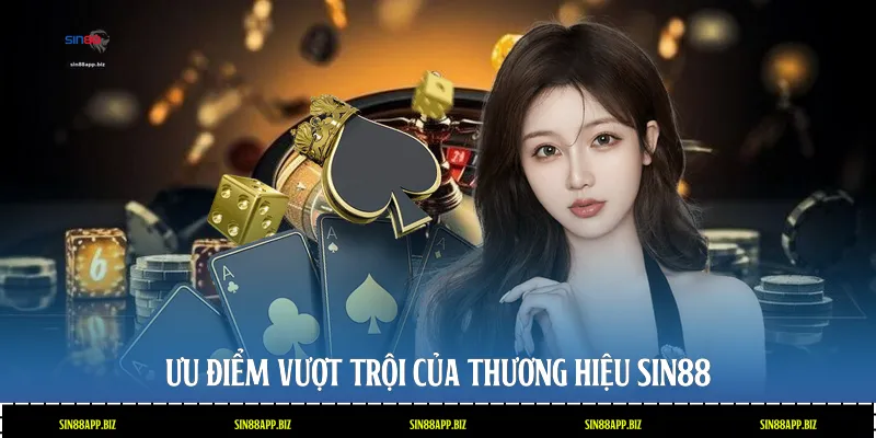 Ưu điểm vượt trội của thương hiệu Sin88