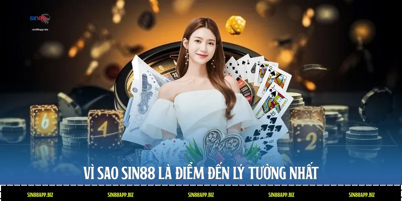 Vì sao Sin88 là điểm đến lý tưởng nhất